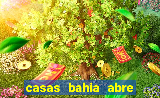 casas bahia abre no feriado