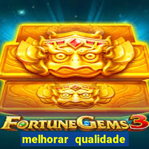 melhorar qualidade da foto