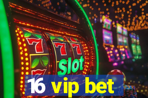 16 vip bet