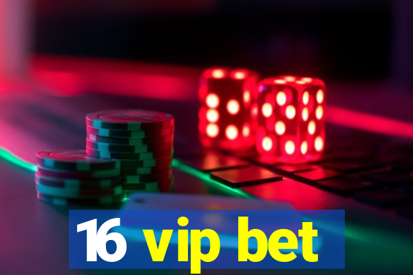 16 vip bet