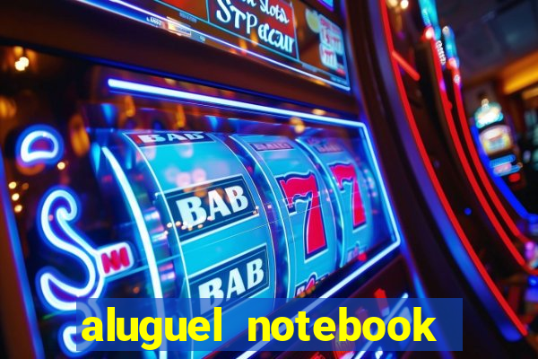 aluguel notebook sao paulo