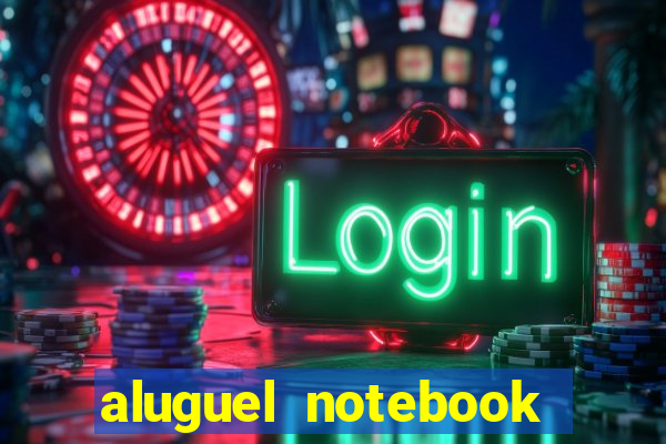 aluguel notebook sao paulo