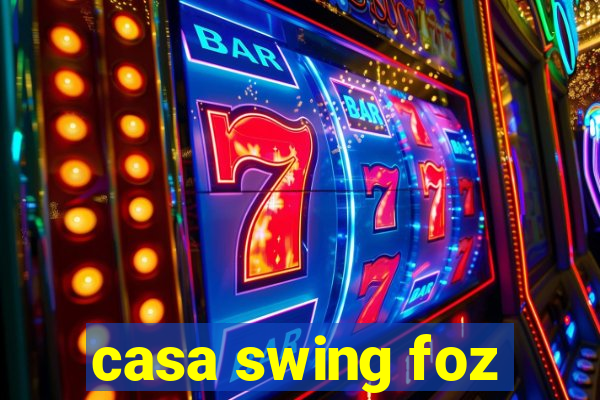 casa swing foz