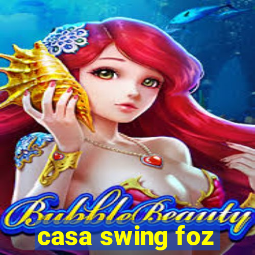 casa swing foz