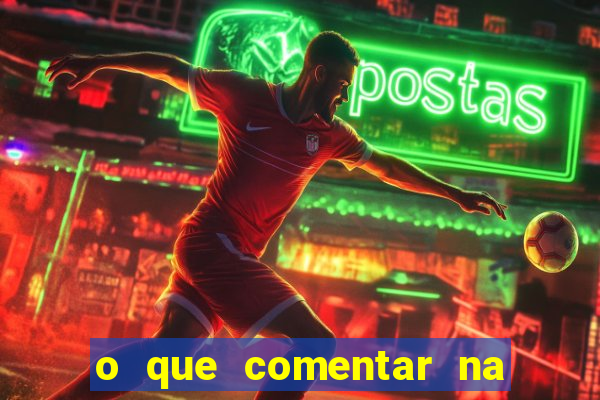o que comentar na foto do amigo jogador
