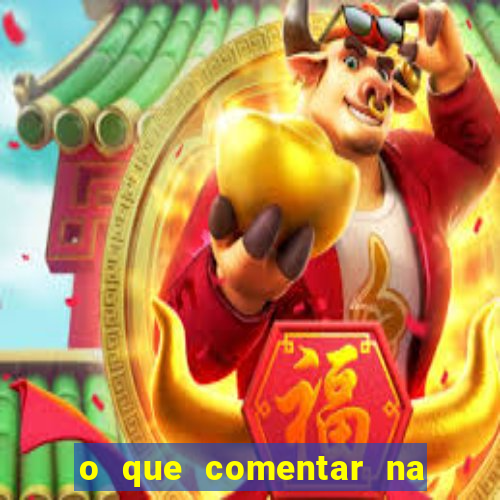 o que comentar na foto do amigo jogador