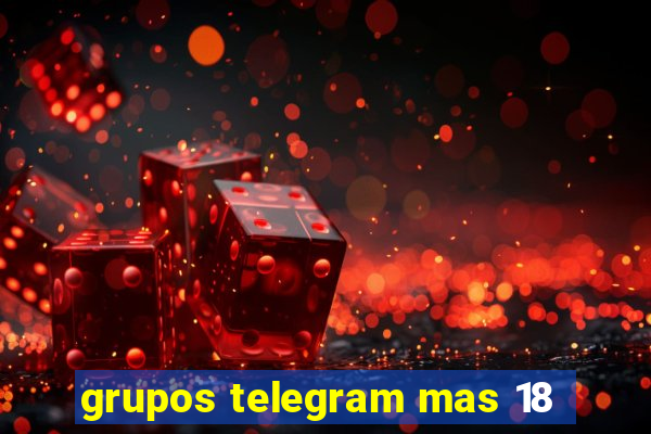 grupos telegram mas 18