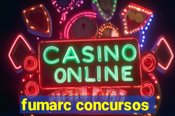 fumarc concursos