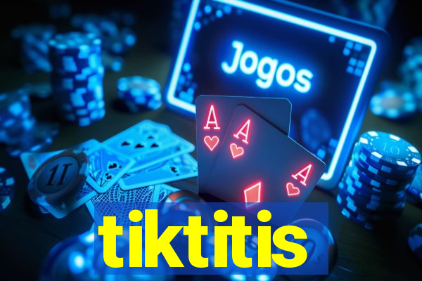 tiktitis