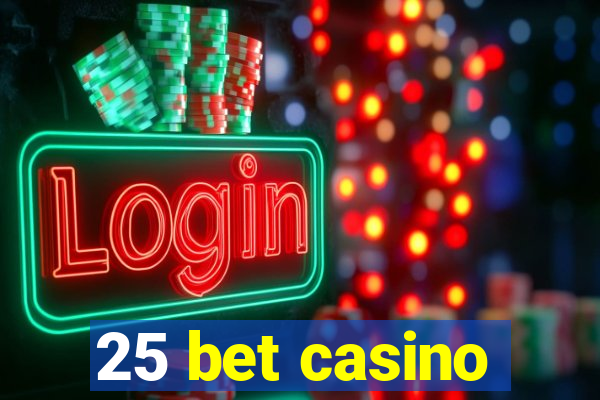 25 bet casino