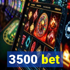 3500 bet