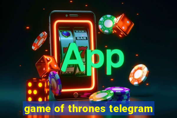 game of thrones telegram