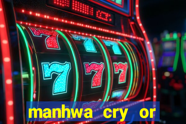 manhwa cry or better yet beg