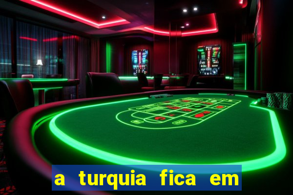 a turquia fica em qual continente