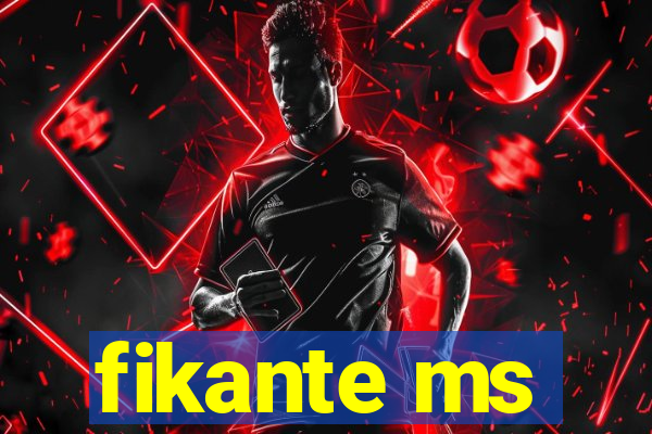 fikante ms
