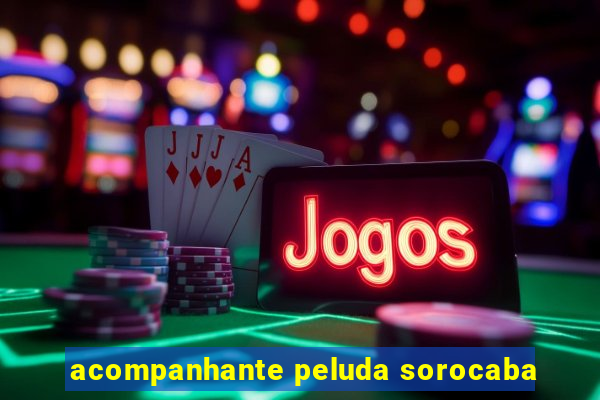 acompanhante peluda sorocaba