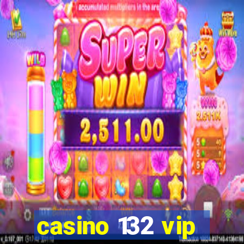 casino 132 vip