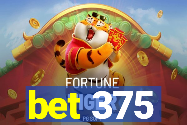 bet 375
