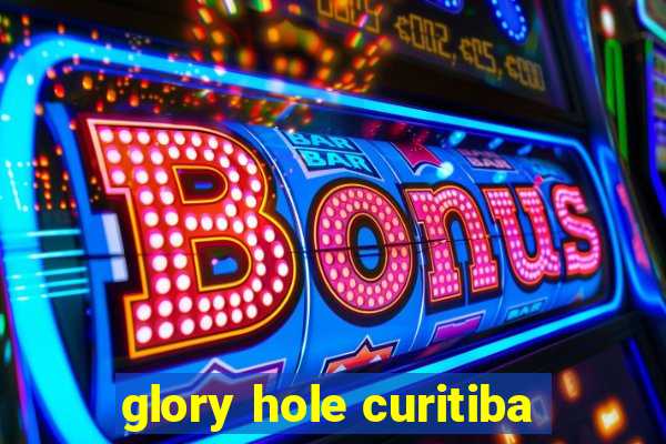 glory hole curitiba