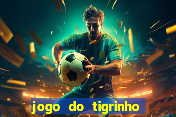 jogo do tigrinho verdade ou mentira