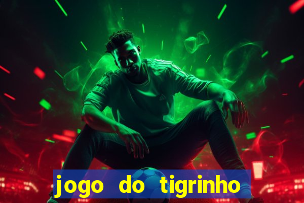 jogo do tigrinho verdade ou mentira