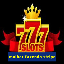 mulher fazendo stripe