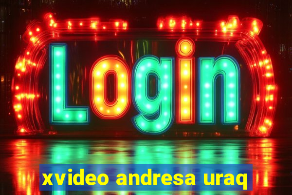 xvideo andresa uraq