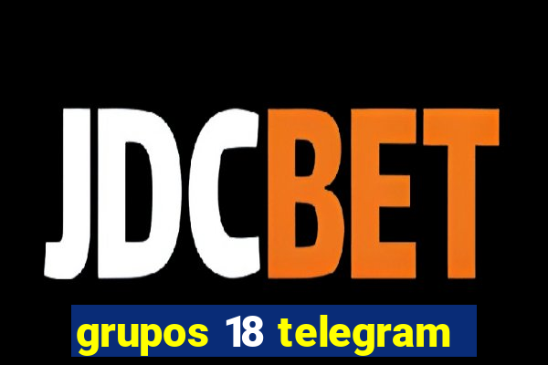 grupos 18 telegram