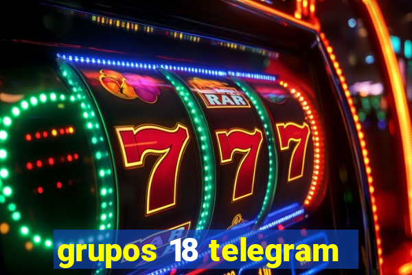 grupos 18 telegram