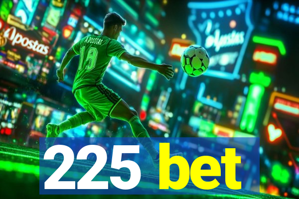 225 bet