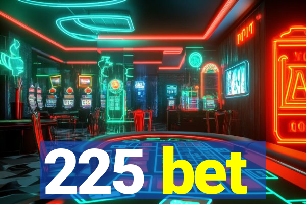 225 bet