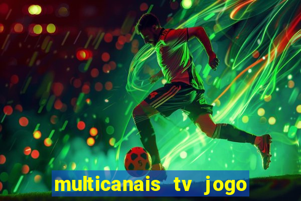 multicanais tv jogo ao vivo