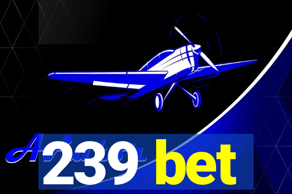 239 bet