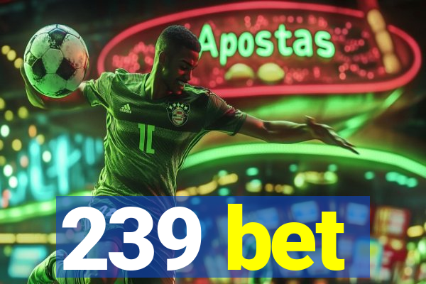 239 bet