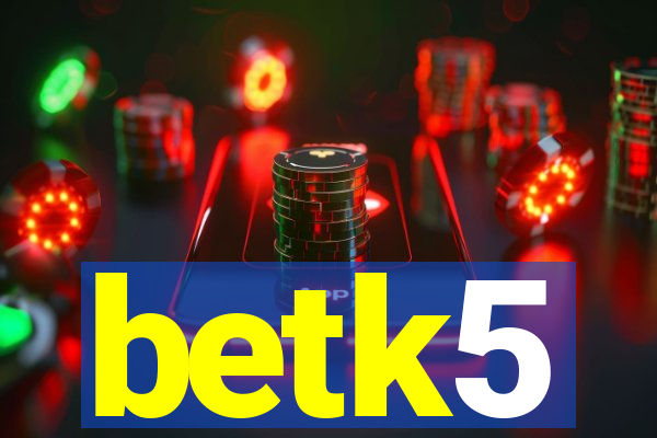 betk5