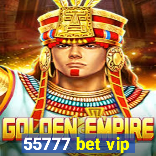 55777 bet vip