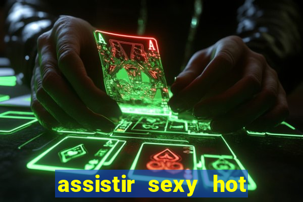 assistir sexy hot ao vivo gratis