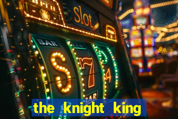 the knight king who returned with a god chapter