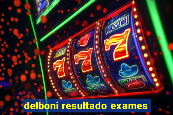 delboni resultado exames