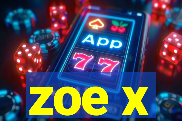 zoe x