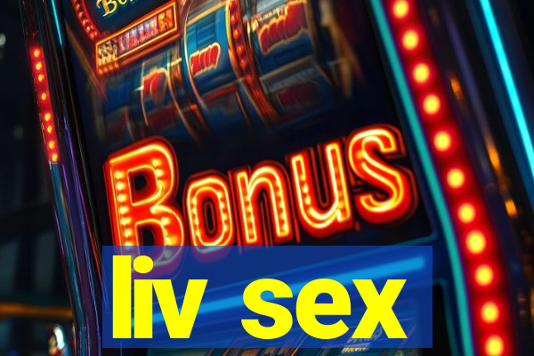 liv sex