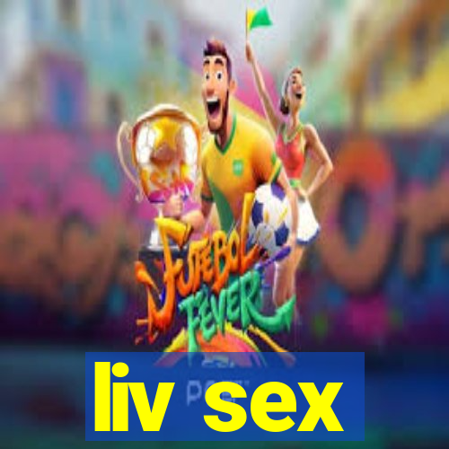 liv sex