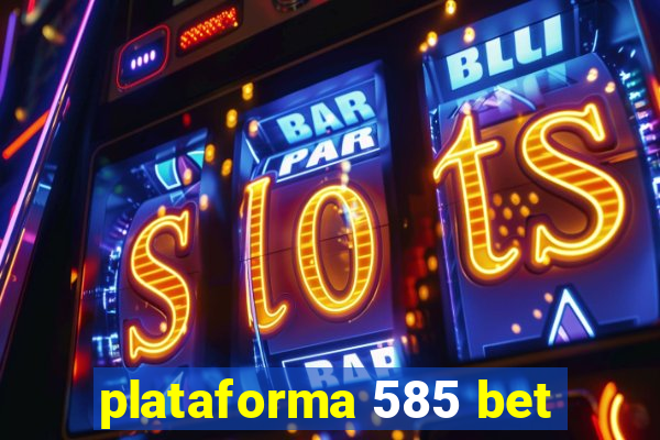 plataforma 585 bet