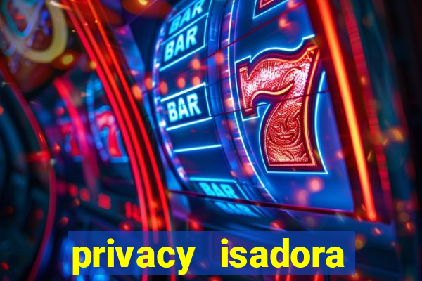 privacy isadora vale gratis