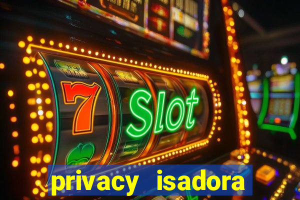 privacy isadora vale gratis