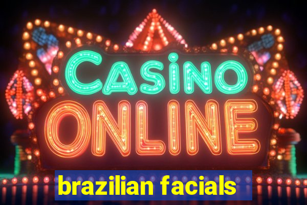 brazilian facials