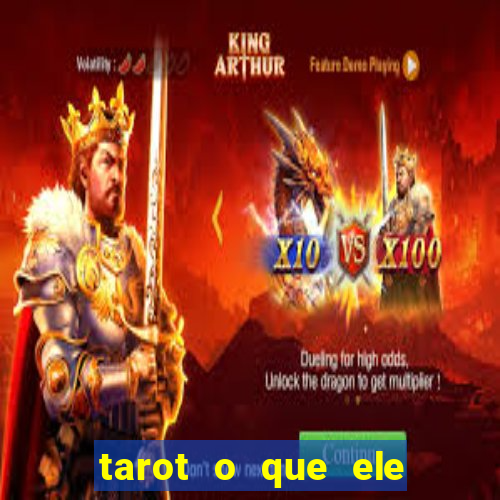 tarot o que ele sente por mim