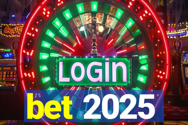 bet 2025
