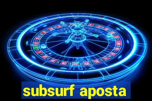 subsurf aposta