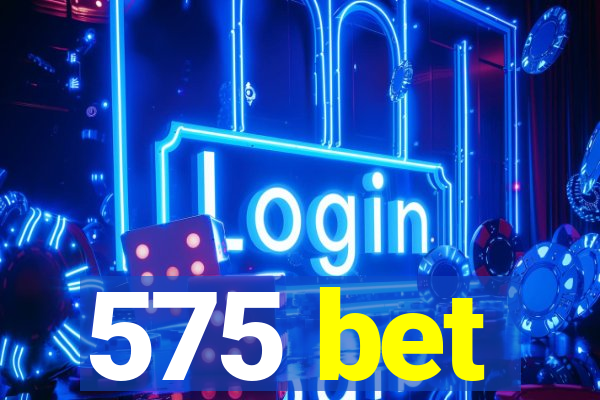 575 bet